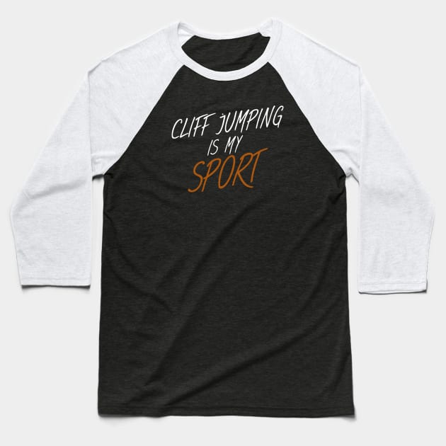 Cliff jumping is my sport Baseball T-Shirt by maxcode